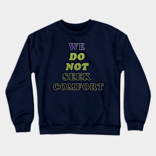 We do not seek comfort Crewneck Sweatshirt